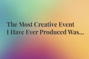 What-I-Know What I Know, meeting planner confessions, creative events, creative meetings