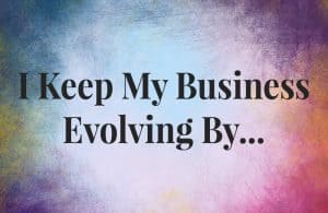 What I Know, business evolution, business evolving, business advice