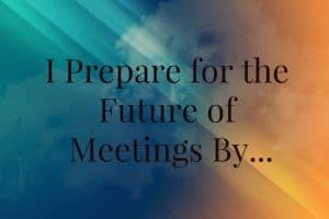 What-I-Know-Future What I Know, meetings tips, future meetings, future, Elizabeth Giron, Victoria Garlick, Brent Bushnell, Debra Duneier
