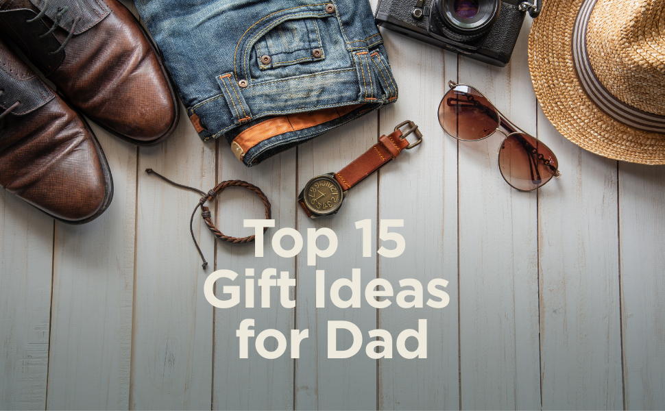 Top 15 Gift Ideas for Dad